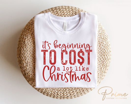DTF Transfers, Ready to Press, T-shirt Transfers, Heat Transfer, Direct to Film, Funny, Silly, It's Beginning to Cost a Lot Like Christmas