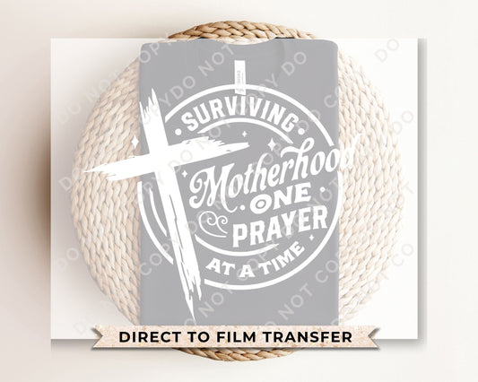 DTF Transfers, Ready to Press, T-shirt Transfers, Heat Transfer, Direct to Film, Motherhood, Cold Peel, Prayer, Surviving Motherhood