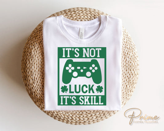 DTF Transfers, Ready to Press, T-shirt Transfers, Heat Transfer, Direct to Film, St Patties, Saint Patrick's Day, Video Games, It's Not Luck