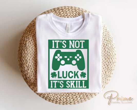 DTF Transfers, Ready to Press, T-shirt Transfers, Heat Transfer, Direct to Film, St Patties, Saint Patrick's Day, Video Games, It's Not Luck