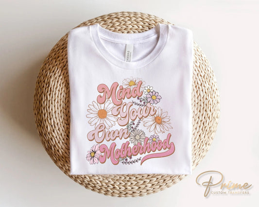 Mother's Day DTF Transfers, Ready to Press, T-shirt Transfers, Heat Transfer, Direct to Film, Flowers, Retro, Mind Your Own Motherhood