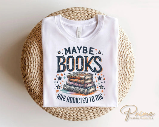 Book DTF Transfers, Ready to Press, T-shirt Transfers, Heat Transfer, Direct to Film, Book Lover, Bookish, Maybe Books Are Addicted To Me