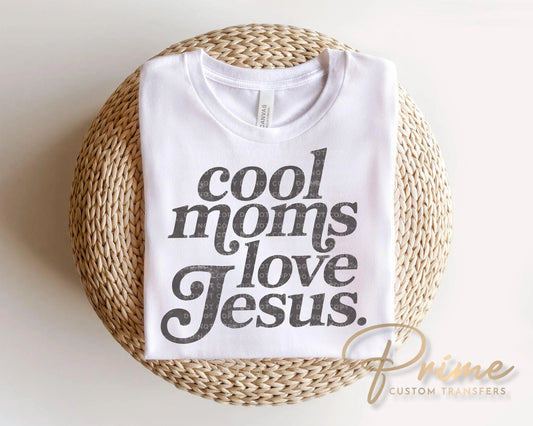 Cool Moms Love Jesus DTF Transfer, Ready to Press, Trendy Tshirt Design