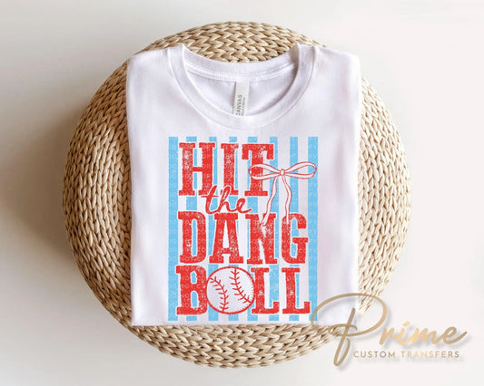 Hit The Dang Ball DTF Transfer, Ready to Press, Trendy Baseball Tshirt Design