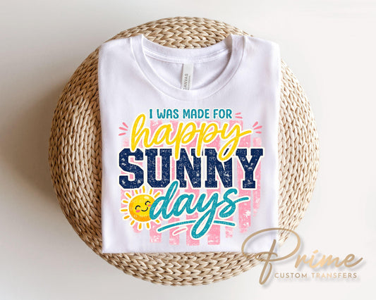 I Was Made For Happy Sunny Days DTF Transfer, Spring and Summer T-Shirt Design