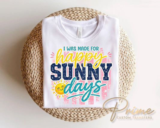 I Was Made For Happy Sunny Days DTF Transfer, Spring and Summer T-Shirt Design