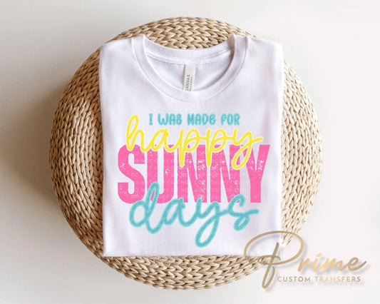 I Was Made For Happy Sunny Days DTF Transfer, Spring and Summer T-Shirt Design