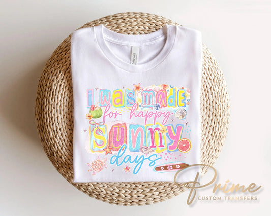 I Was Made For Happy Sunny Days DTF Transfer, Spring and Summer T-Shirt Design