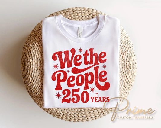 We The People 250th Anniversary DTF Transfer, Ready to Press, 4th of July Tshirt Design