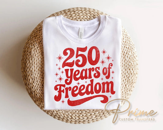 250 Years of Freedom DTF Transfer, 4th of July Anniversary Tshirt Design