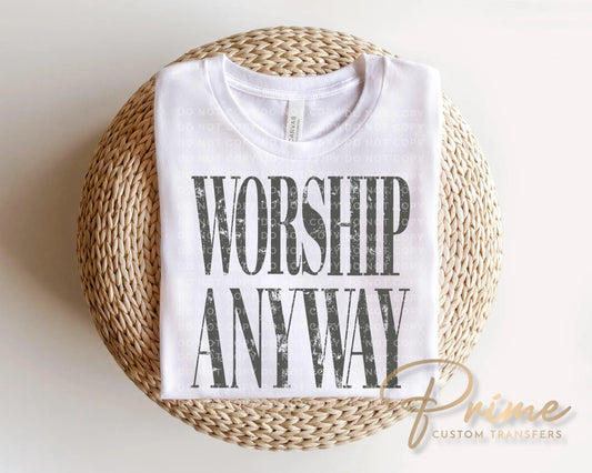 Worship Anyway DTF Transfer, Ready to Press, Christian Tshirt Design