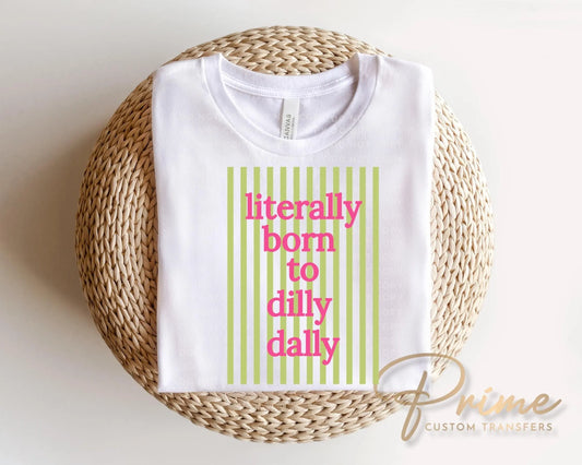 Literally Born to Dilly Dally DTF Transfer, Ready to Press, Preppy Striped T-shirt Design