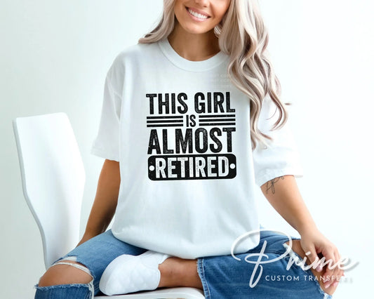 This Girl Is Almost Retired DTF Transfer, Ready to Press, Teacher Nurse Gift