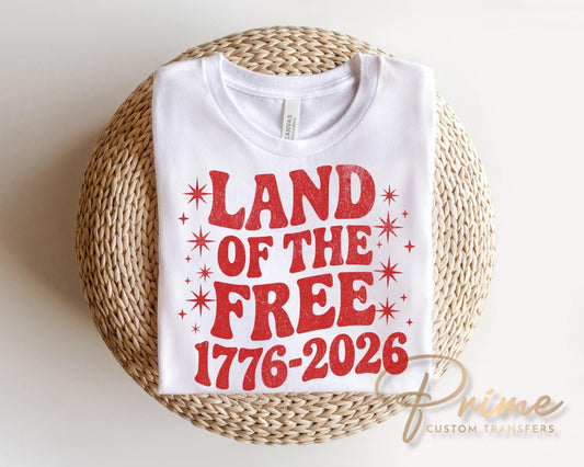 Land of The Free 250th Anniversary DTF Transfer, Ready to Press, 4th of July Tshirt Design