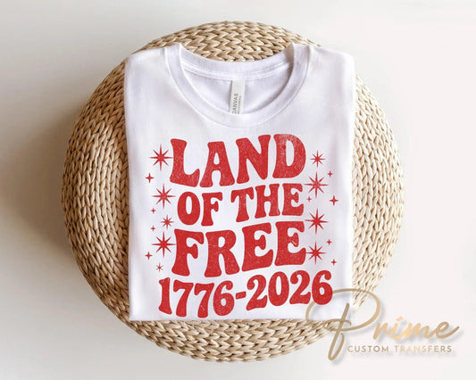 Land of The Free 250th Anniversary DTF Transfer, Ready to Press, 4th of July Tshirt Design