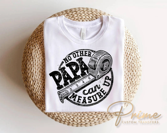 No other Papa Can Measure Up DTF Transfer, Father's Day Gift, Funny Grandpa Tshirt Design