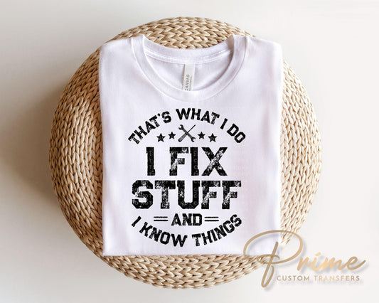 I Fix Stuff And I Know Things DTF Transfer, Funny Father's Day Tshirt Design