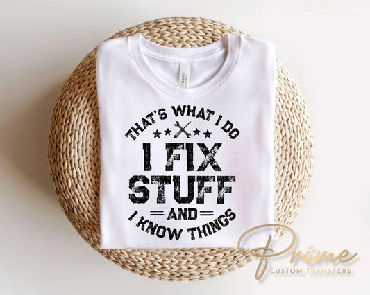 I Fix Stuff And I Know Things DTF Transfer, Funny Father's Day Tshirt Design
