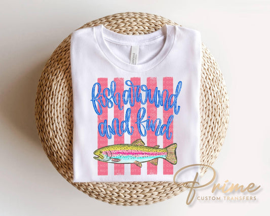 Fish Around And Find Trout DTF Transfer, Ready to Press, Funny Summer Tshirt Design