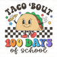 Taco Bout 100 Days of School, DTF Transfers, Ready to Press, T-shirt Transfers, Heat Transfer, Direct to Film, Retro Taco 100 Days of School