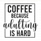 Coffee Because Adulting is Hard, Funny Coffee transfer, Coffee Lover dtf, Coffee Lover Gift, DTF Transfer, T-shirt Transfers,