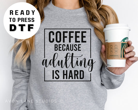 Coffee Because Adulting is Hard, Funny Coffee transfer, Coffee Lover dtf, Coffee Lover Gift, DTF Transfer, T-shirt Transfers,