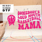 DTF Transfers Ready to Press T-shirt Transfers Basketball Mama Heat Transfer Direct to Film Sports dtf Transfers Somebody's Loud Mouth Mama