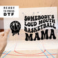 DTF Transfers Ready to Press Tshirt Transfers Basketball Mama Heat Transfer Direct to Film Sports dtf Transfers Somebody's Loud Mouth Mama