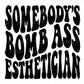 Somebody's Bomb Ass Esthetician DTF Transfers, Somebody's, Esthetician, Ready to Press, T-shirt Transfers, Heat Transfer, Direct to Film