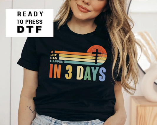 A Lot Can Happen in 3 Days dtf, Ready to Press, T-shirt Transfers, Heat Transfer, Direct to Film, Easter shirt dtf, He is Risen dtf