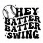 Hey Batter Batter Swing DTF transfer, Baseball Mom Shirt Transfer, Baseball dtf, Ready to Press, Direct to Film