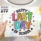 Happy Last Day of School dtf, Heat Transfer, Ready to Press, Direct to Film, School graduation dtf, Teacher Last Day T-shirt Transfer