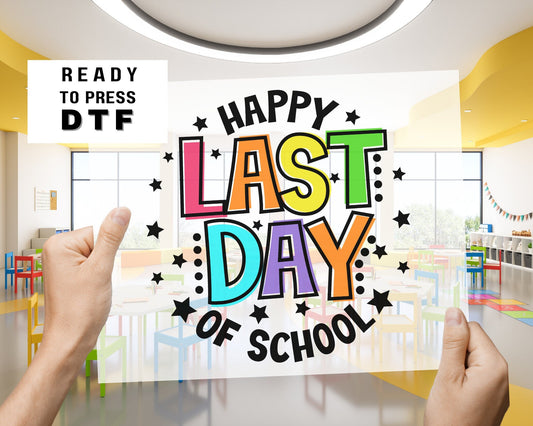 Happy Last Day of School dtf, Heat Transfer, Ready to Press, Direct to Film, School graduation dtf, Teacher Last Day T-shirt Transfer