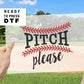 Baseball Pitch Please DTF tshirt transfers, Softball dtf, Baseball dtf, Sports Transfers, Ready to Press, Sport Mom, Baseball Shirt dtf