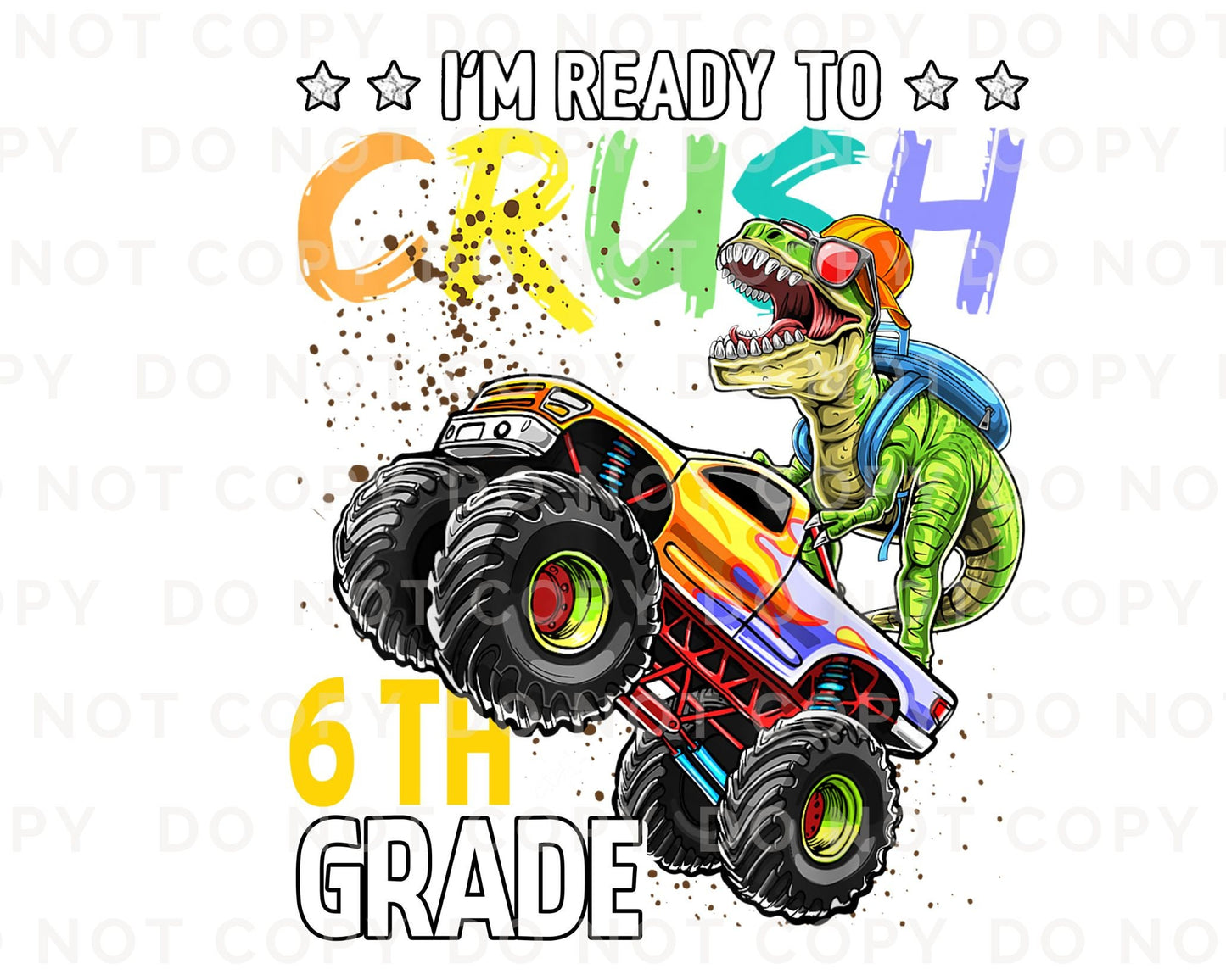 DTF transfer, First Day of School, Heat Transfer, Ready to Press, Direct to Film, Back to School, Ready to Crush Sixth Grade Dinosaur Truck
