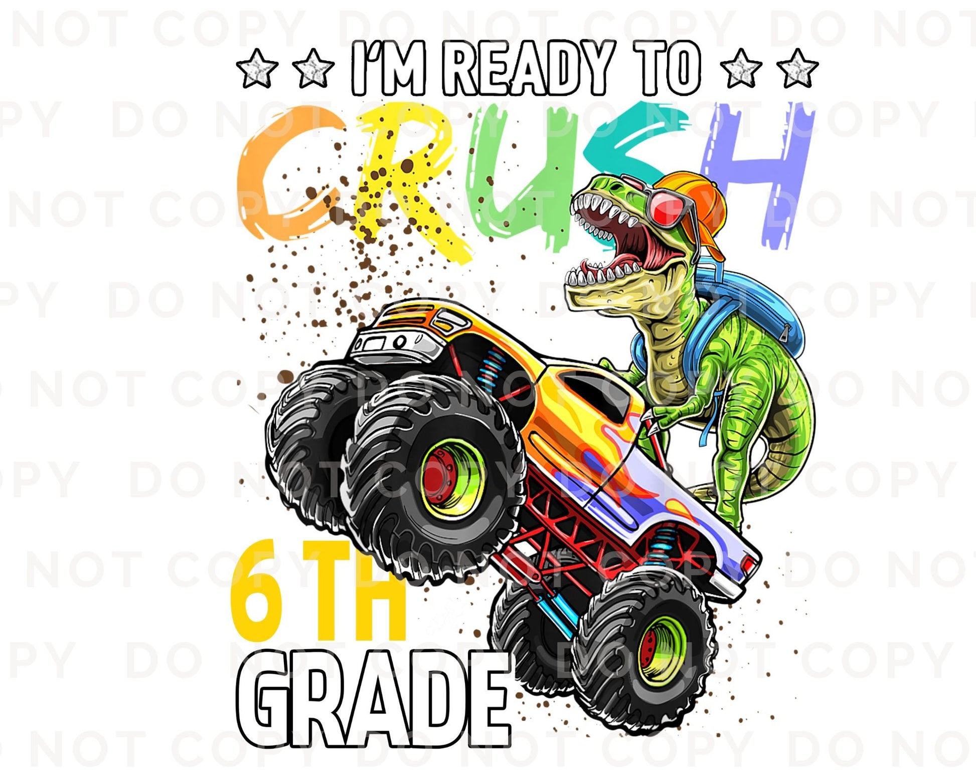 DTF transfer, First Day of School, Heat Transfer, Ready to Press, Direct to Film, Back to School, Ready to Crush Sixth Grade Dinosaur Truck