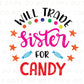 DTF Transfers, Ready to Press, T-shirt Transfers, Heat Transfer, Direct to Film, Funny, Halloween, Fall, Will Trade Sister For Candy