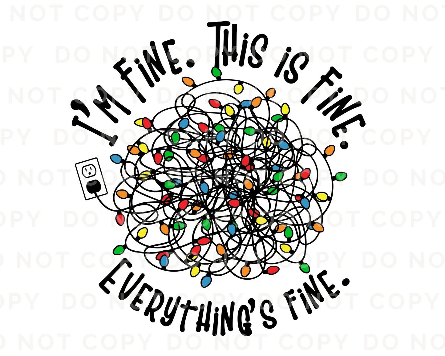 DTF Transfers, Ready to Press, T-shirt Transfers, Heat Transfer, Direct to Film, Christmas Lights, I'm Fine This is Fine Everything's Fine