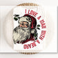 DTF Transfers, Ready to Press, T-shirt Transfers, Heat Transfer, Direct to Film, Christmas, Holiday, Santa Claus, I Love a Man with a Beard