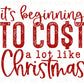 DTF Transfers, Ready to Press, T-shirt Transfers, Heat Transfer, Direct to Film, Funny, Silly, It's Beginning to Cost a Lot Like Christmas