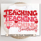 DTF Transfers, Ready to Press, T-shirt Transfers, Heat Transfer, Direct to Film, Valentine’s Day, Teacher Gift, Teaching Sweethearts