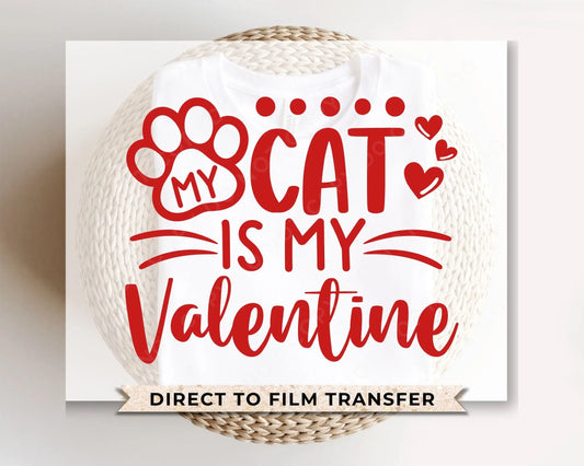 DTF Transfers, Ready to Press, T-shirt Transfers, Heat Transfer, Direct to Film, Cold Peel, Pets, Valentine's Day, My Cat is My Valentine