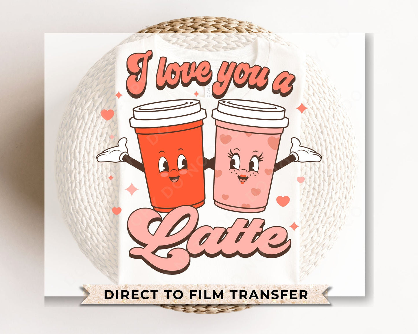 DTF Transfers, Ready to Press, T-shirt Transfers, Heat Transfer, Direct to Film, Cold Peel, Valentine's Day, Coffee, I Love you a Latte