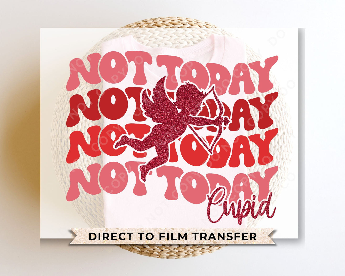 DTF Transfers, Ready to Press, T-shirt Transfers, Heat Transfer, Direct to Film, Cold Peel, Anti, Valentine's Day, Not Today Cupid