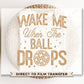DTF Transfers, Ready to Press, T-shirt Transfers, Heat Transfer, Direct to Film, Holiday, Midnight, New Year, Wake Me When The Ball Drops