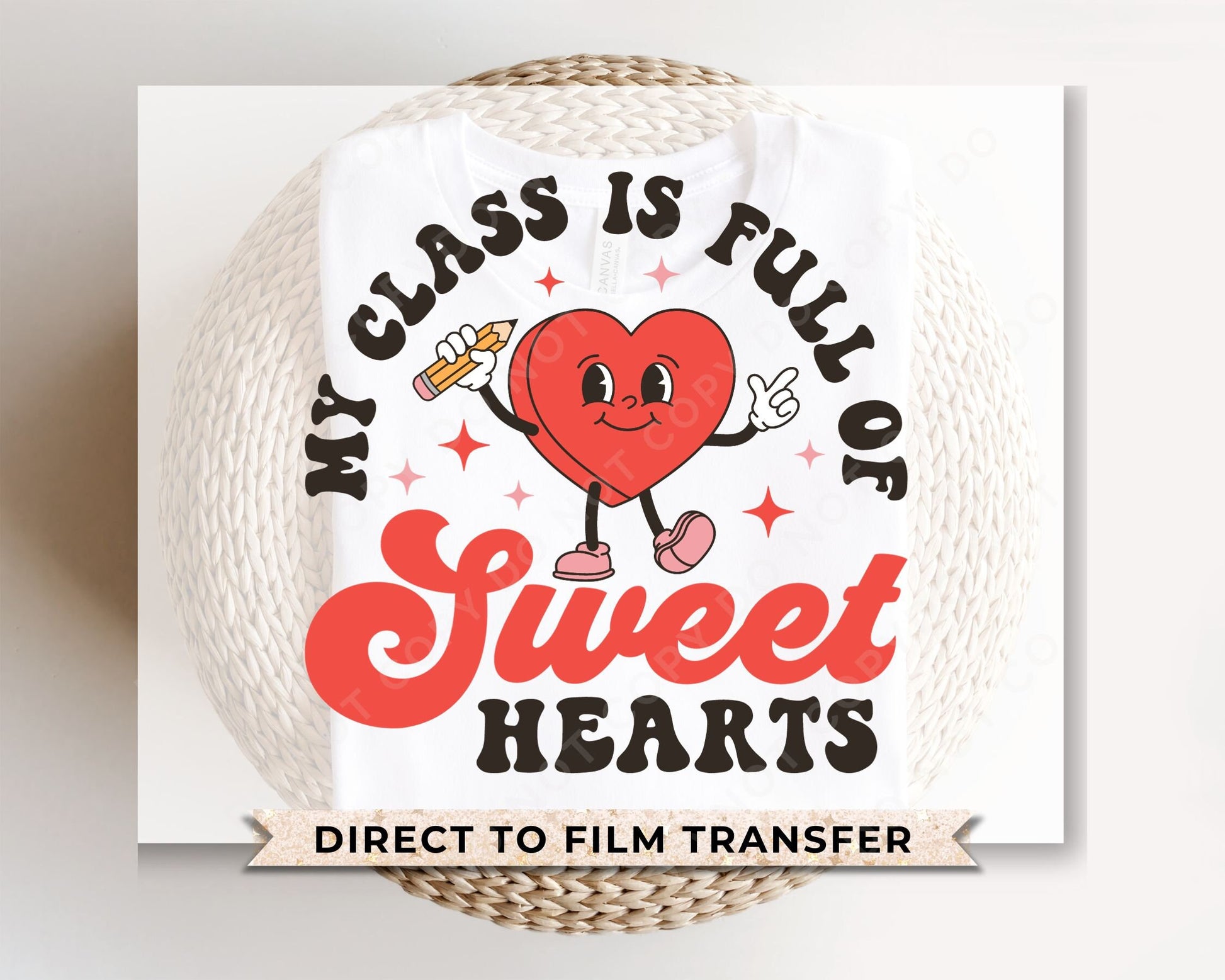 DTF Transfers, Ready to Press, T-shirt Transfers, Heat Transfer, Direct to Film, Valentine’s Day, Teacher, My Class is Full of Sweethearts