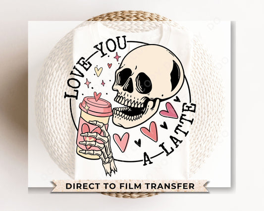 DTF Transfers, Ready to Press, T-shirt Transfers, Heat Transfer, Direct to Film, Cold Peel, Valentine's Day, Coffee, Love You A Latte Skull