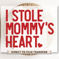 DTF Transfers, Ready to Press, T-shirt Transfers, Heat Transfer, Direct to Film, Cold Peel, Valentine's Day, Kid, I Stole Mommy's Heart