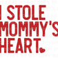 DTF Transfers, Ready to Press, T-shirt Transfers, Heat Transfer, Direct to Film, Cold Peel, Valentine's Day, Kid, I Stole Mommy's Heart