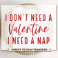 DTF Transfers, Ready to Press, T-shirt Transfers, Heat Transfer, Direct to Film, Cold Peel, Valentine's Day, Funny, I Need a Nap